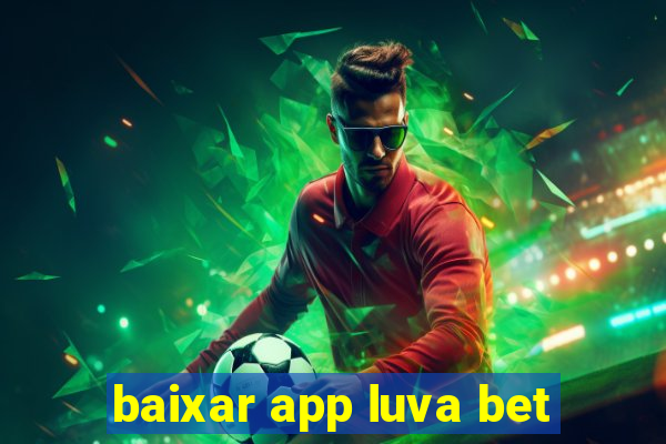 baixar app luva bet